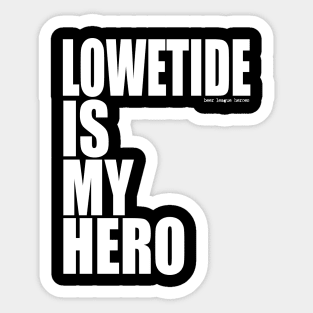 Lowetide is My Hero by Beer League Heroes Sticker